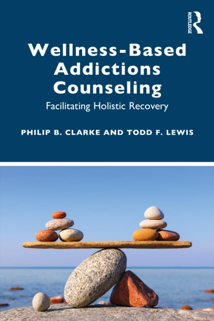 Book cover of: Wellness-Based Addictions Counseling. By: Philip B. Clarke