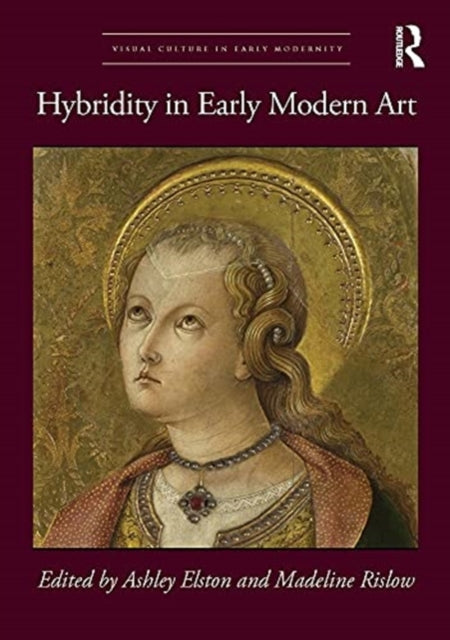Book cover of: Hybridity in Early Modern Art. By: Ashley Elston