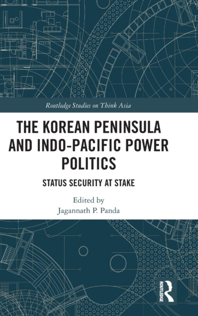 Book cover of: Korean Peninsula and Indo-Pacific Power Politics. By: Jagannath P. Panda