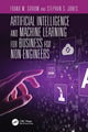 Book cover of: Artificial Intelligence and Machine Learning for Business for Non-Engineers. By: Stephan S. Jones