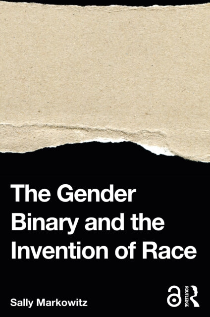 Book cover of: Gender Binary and the Invention of Race. By: Sally Markowitz