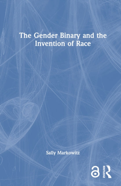 Book cover of: Gender Binary and the Invention of Race. By: Sally Markowitz