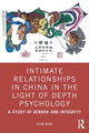 Book cover of: Intimate Relationships in China in the Light of Depth Psychology. By: Huan Wang