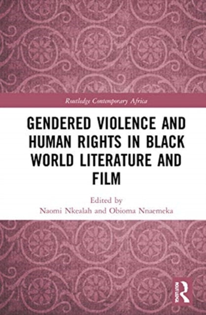 Book cover of: Gendered Violence and Human Rights in Black World Literature and Film. By: Naomi Nkealah