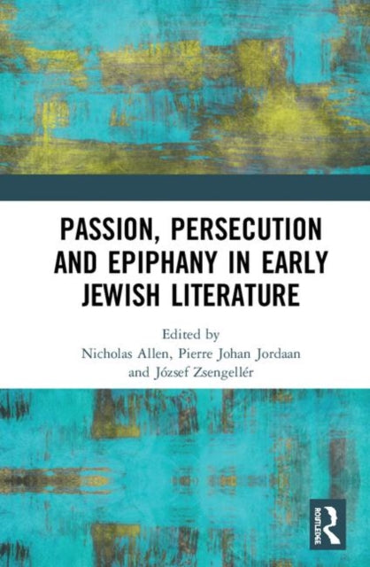 Book cover of: Passion, Persecution, and Epiphany in Early Jewish Literature. By: József Zsengellér