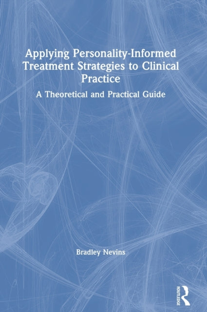 Book cover of: Applying Personality-Informed Treatment Strategies to Clinical Practice. By: Bradley G. Nevins