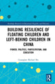 Book cover of: Building Resilience of Floating Children and Left-Behind Children in China. By: Guanglun Michael Mu
