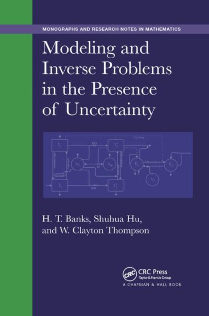 Book cover of: Modeling and Inverse Problems in the Presence of Uncertainty. By: H. T. Banks