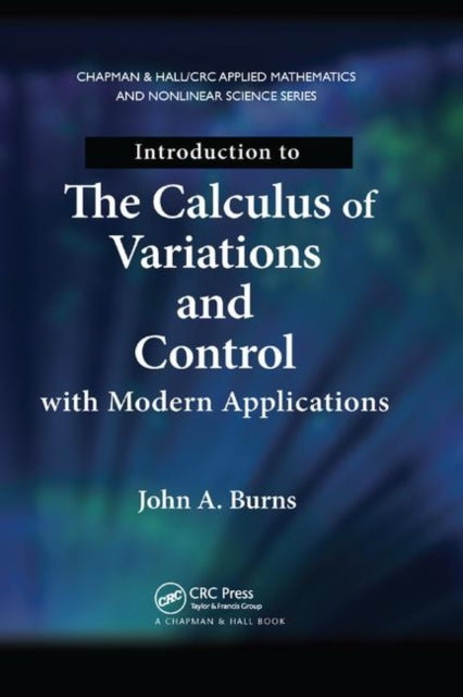 Book cover of: Introduction to the Calculus of Variations and Control with Modern Applications. By: John A. Burns