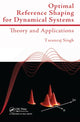 Book cover of: Optimal Reference Shaping for Dynamical Systems. By: Tarunraj Singh