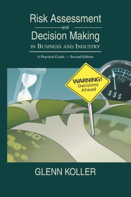 Book cover of: Risk Assessment and Decision Making in Business and Industry. By: Glenn Koller