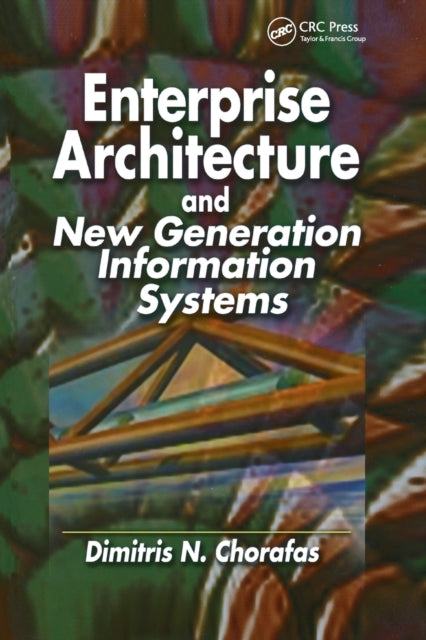 Book cover of: Enterprise Architecture and New Generation Information Systems. By: Chorafas, Dimitris N.