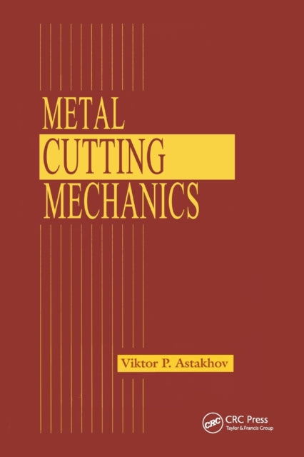 Book cover of: Metal Cutting Mechanics. By: Viktor P. Astakhov