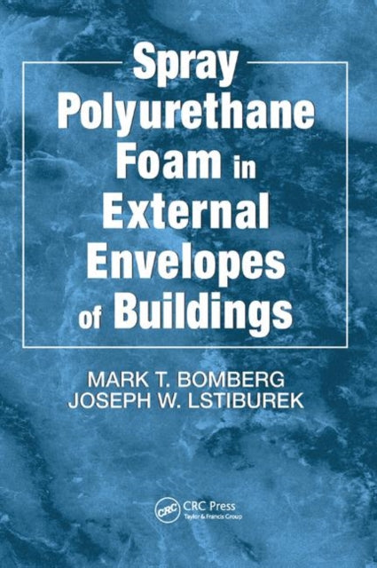 Book cover of: Spray Polyurethane Foam in External Envelopes of Buildings. By: Mark T. Bomberg