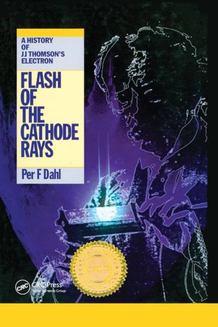 Book cover of: Flash of the Cathode Rays. By: Per F. Dahl