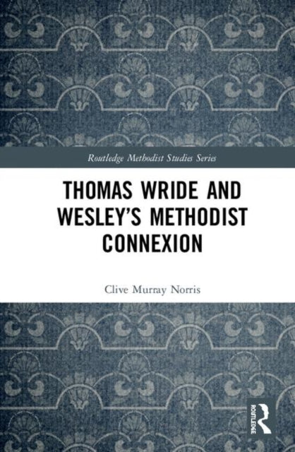 Thomas Wride and Wesley’s Methodist Connexion