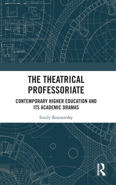 Book cover of: Theatrical Professoriate. By: Emily Roxworthy