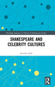 Book cover of: Shakespeare and Celebrity Cultures. By: Jennifer Holl
