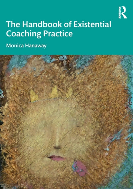 Book cover of: Handbook of Existential Coaching Practice. By: Monica Hanaway