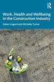 Book cover of: Work, Health and Wellbeing in the Construction Industry. By: Helen Lingard