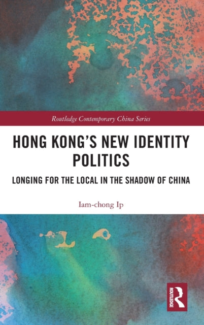 Book cover of: Hong Kong’s New Identity Politics. By: Iam-chong Ip