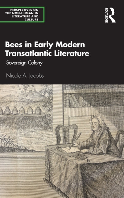 Book cover of: Bees in Early Modern Transatlantic Literature. By: Nicole A. Jacobs