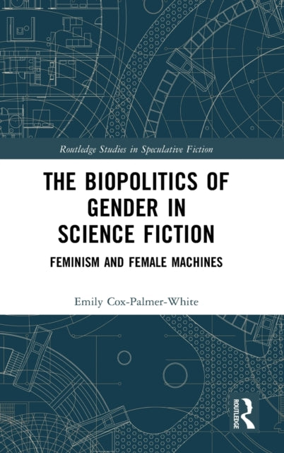 Book cover of: Biopolitics of Gender in Science Fiction. By: Emily Cox-Palmer-White