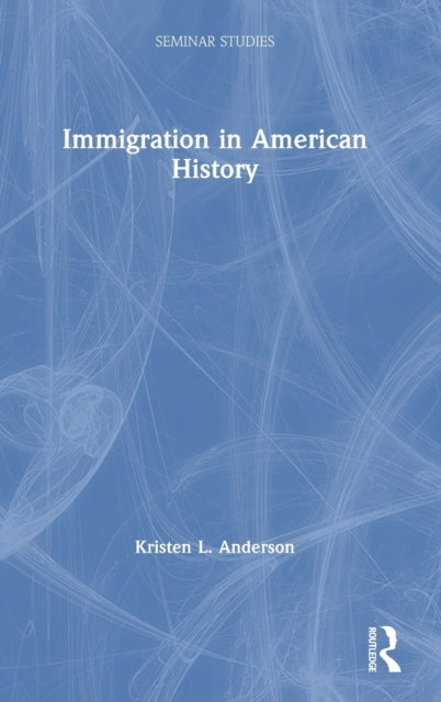Book cover of: Immigration in American History. By: Kristen Layne Anderson
