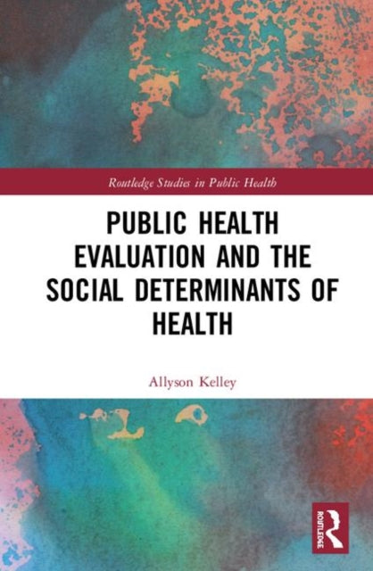Book cover of: Public Health Evaluation and the Social Determinants of Health. By: Allyson Kelley