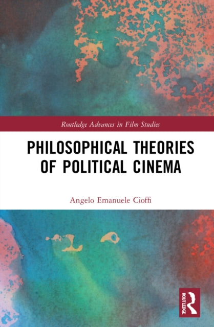 Book cover of: Philosophical Theories of Political Cinema. By: Angelo Emanuele Cioffi
