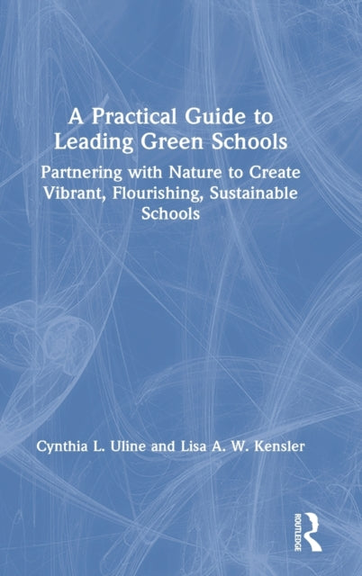 Book cover of: Practical Guide to Leading Green Schools. By: Cynthia L. Uline