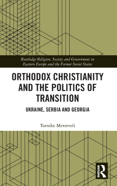Book cover of: Orthodox Christianity and the Politics of Transition. By: Tornike Metreveli