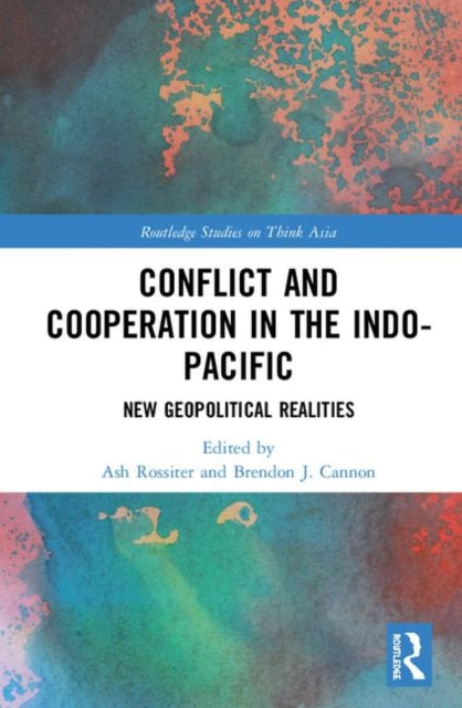 Book cover of: Conflict and Cooperation in the Indo-Pacific. By: Ash Rossiter