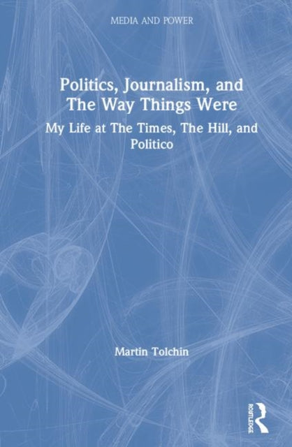 Book cover of: Politics, Journalism, and The Way Things Were. By: Martin Tolchin