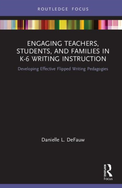 Book cover of: Engaging Teachers, Students, and Families in K-6 Writing Instruction. By: Danielle L. DeFauw