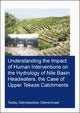 Book cover of: Understanding the Impact of Human Interventions on the Hydrology of Nile Basin Headwaters, the Case of Upper Tekeze Catchments. By: Tesfay Gebretsadkan Gebremicael