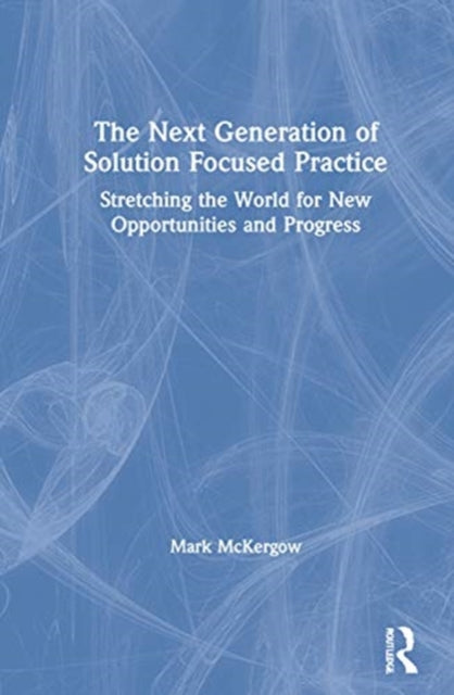 Book cover of: Next Generation of Solution Focused Practice. By: Mark McKergow