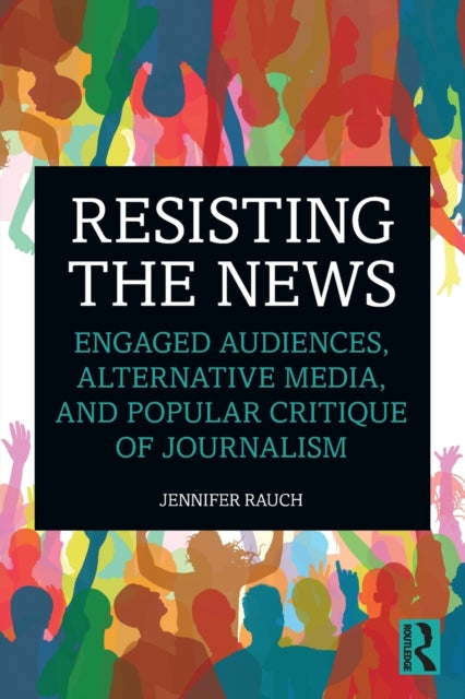 Book cover of: Resisting the News. By: Jennifer Rauch