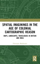 Book cover of: Spatial Imaginings in the Age of Colonial Cartographic Reason. By: Nilanjana Mukherjee
