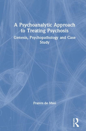 A Psychoanalytic Approach to Treating Psychosis