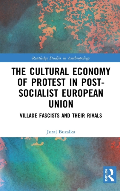 Book cover of: Cultural Economy of Protest in Post-Socialist European Union. By: Juraj Buzalka