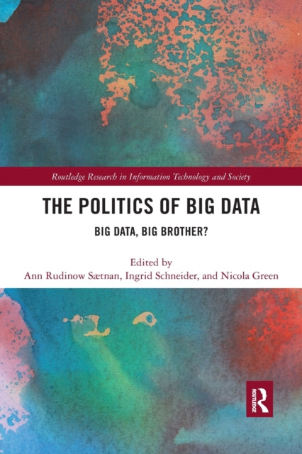 Book cover of: Politics and Policies of Big Data. By: Ann Rudinow Saetnan