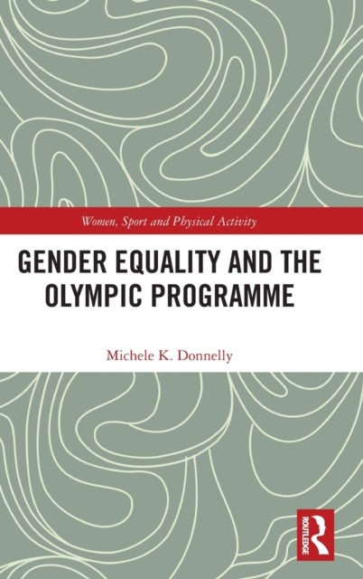 Book cover of: Gender Equality and the Olympic Programme. By: Michele K. Donnelly