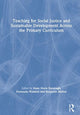 Book cover of: Teaching for Social Justice and Sustainable Development Across the Primary Curriculum. By: Anne Marie Kavanagh
