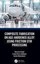 Book cover of: Composite Fabrication on Age-Hardened Alloy using Friction Stir Processing. By: Namrata Gangil