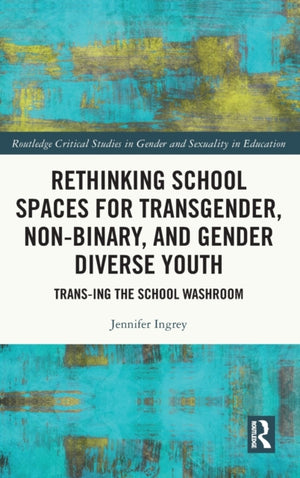 Rethinking School Spaces for Transgender, Non-binary, and Gender Diverse Youth