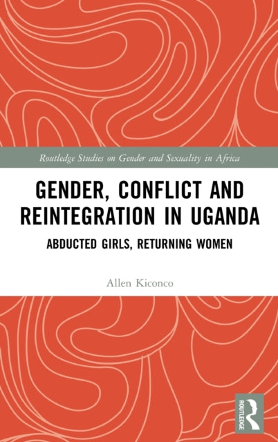 Book cover of: Gender, Conflict and Reintegration in Uganda. By: Allen Kiconco