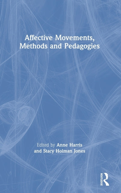 Book cover of: Affective Movements, Methods and Pedagogies. By: Anne M. Harris