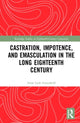Book cover of: Castration, Impotence, and Emasculation in the Long Eighteenth Century. By: Anne Leah Greenfield