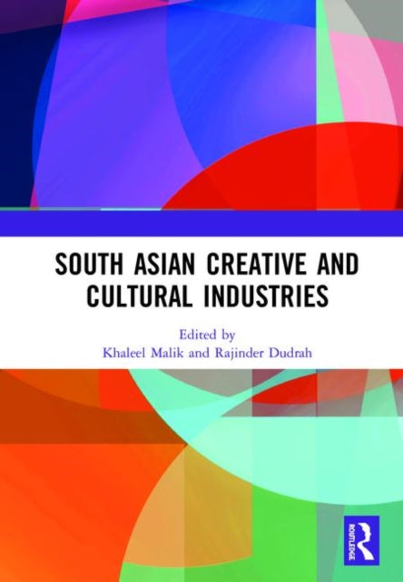 Book cover of: South Asian Creative and Cultural Industries. By: Khaleel Malik